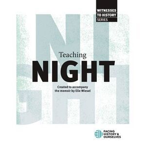 Teaching "Night" -- Facing History and Ourselves